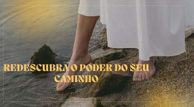 Redescubra o Poder do Seu Caminho
