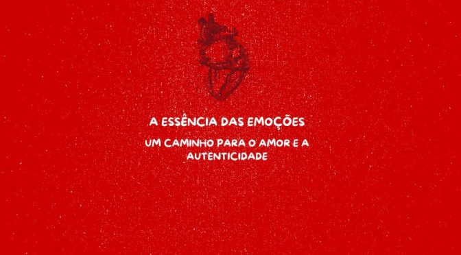 A Essência das Emoções: Um Caminho para o Amor e a Autenticidade