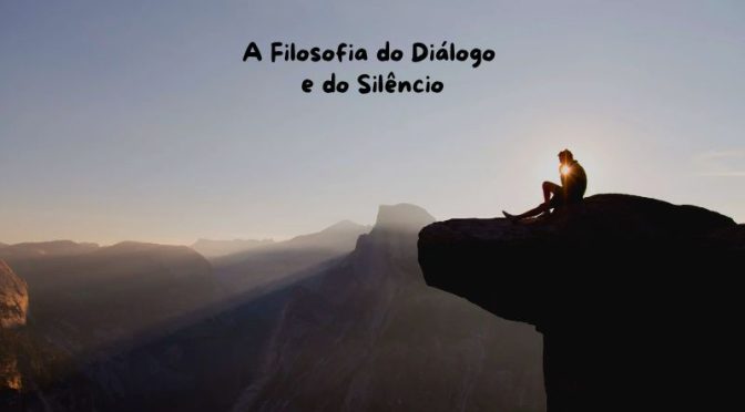 A Filosofia do Diálogo e do Silêncio
