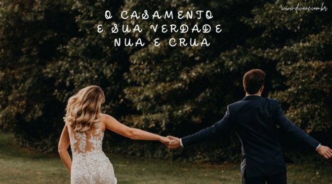 O CASAMENTO E SUA VERDADE NUA E CRUA